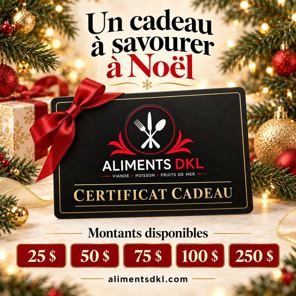 Certificat cadeau de Noël Aliments DKL offert en montants de 25 $, 50 $, 75 $, 100 $ et 250 $, dans un décor festif rouge et doré.